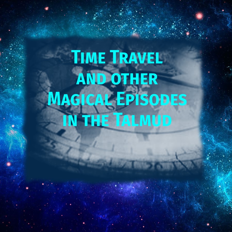 Time Travel and Other Magical Episodes in the Talmud
